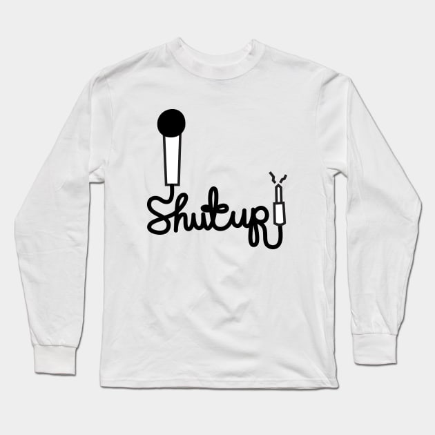 Shut Up mic Long Sleeve T-Shirt by simonox